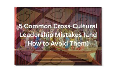 5 Common Cross-Cultural Leadership Mistakes (and How to Avoid Them)