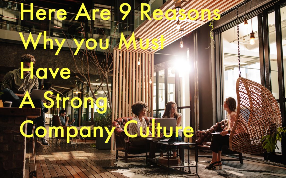 Here are 9 reasons why you must have a strong company culture