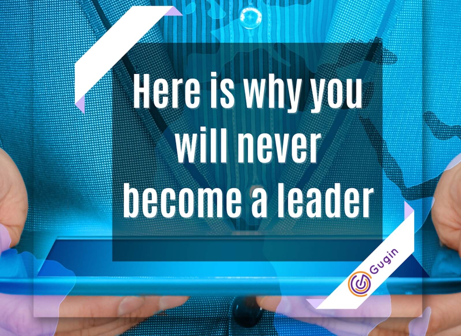 Here is why you will never become a leader no matter how hard you try - Gugin